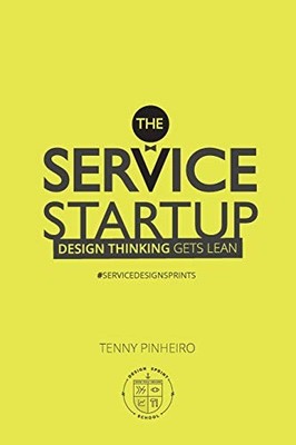 The Service Startup: Design Thinking gets Lean By Tenny Pinheiro