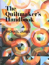 THE QUILTMAKER'S HANDBOOK: A GUIDE TO DESIGN AND By Michael James  Excellent 