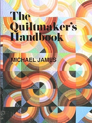 THE QUILTMAKER'S HANDBOOK: A GUIDE TO DESIGN AND By Michael James **Excellent**