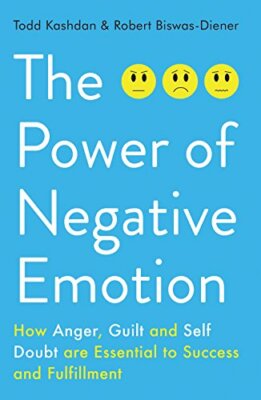 The Power of Negative Emotion: How Anger, Guilt, and Self Doubt are Essential...
