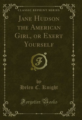 Jane Hudson the American Girl, or Exert Yourself (Classic Reprint)