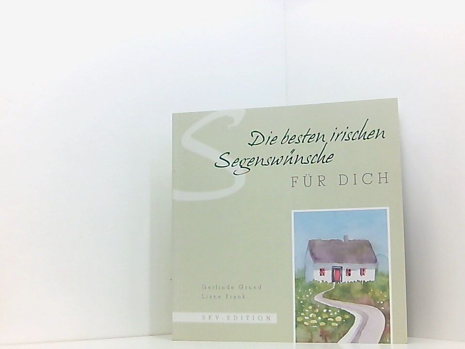 Die besten irischen Segenswünsche für dich Gerlinde Grund ; Liane Frank Frank, L
