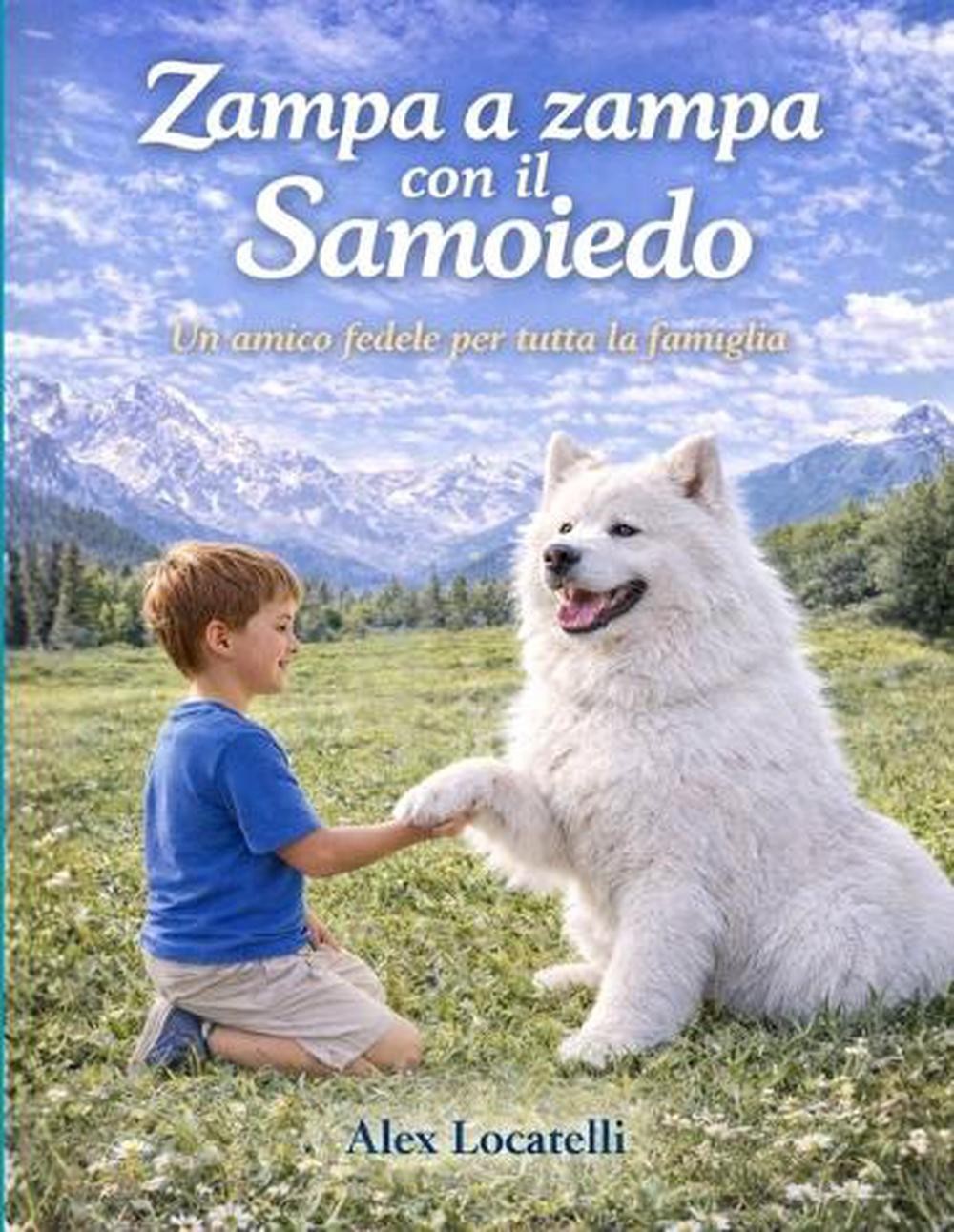 Zampa a Zampa con il Samoiedo: Una storia vera di amore, rinascita e fedelt? by