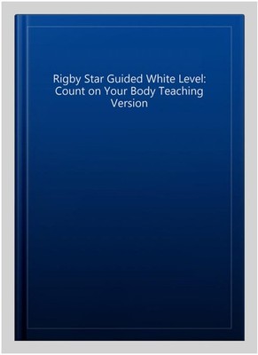 Rigby Star Guided White Level: Count on Your Body Teaching Version, Paperback...