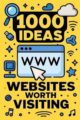 1000 Ideas: Websites Worth Visiting: 1000 Clicks to Expand Your World by Sam Rav