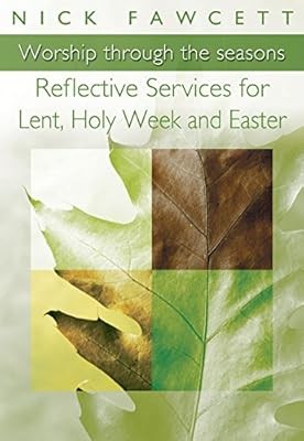 Worship Through the Seasons: Reflective Services for Lent, Holy Week and Easter,
