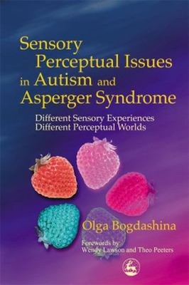 Sensory Perceptual Issues in Autism and Asperger Syndrome : Diffe