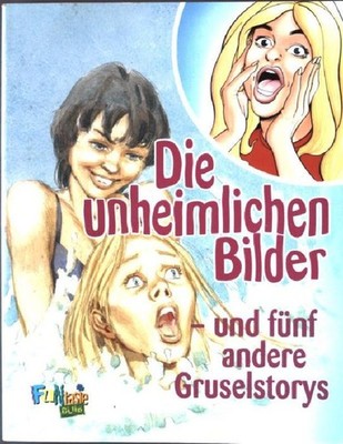 Die unheimlichen Bilder und fünf andere Gruselstorys. Baier, Albert: