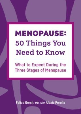 Menopause: 50 Things You Need to Know: What to Expect During the Three Stages...