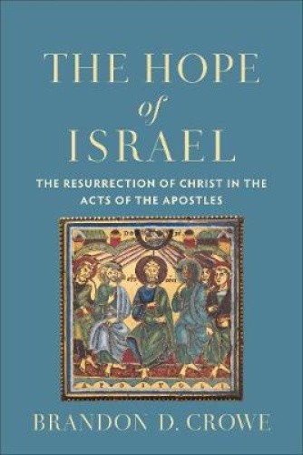 The Hope of Israel: The Resurrection of Christ in the Acts of the Apostles