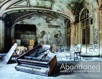 Abandoned, 2nd Edition: America's Vanishing Landscape, Holubow, Eric, New Book