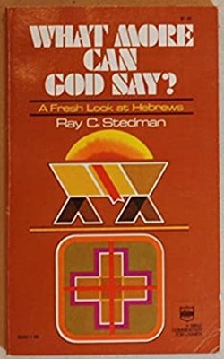 What More Can God Say? : A Fresh Look at Hebrews Hardcover Ray C.