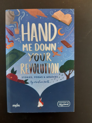 Hand me Down Your Revolution - Story,Poems & Memoirs By Muslim Youth