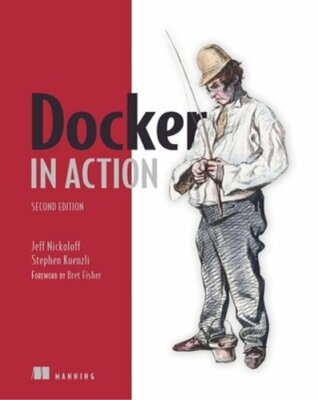 Docker in Action, Second Edition by Jeff Nickoloff: New
