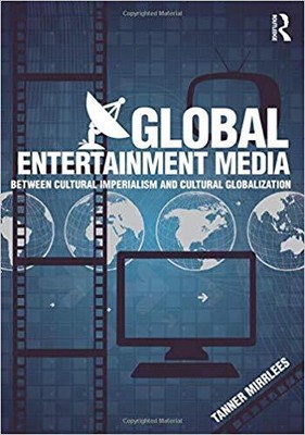 Tanner Mirrlees - Global Entertainment Media   Between Cultural Imper - T9000z