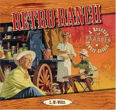 Retro Ranch: A Roundup of Classic Cowboy Cookin, Welch, C.W., Used; Good Book
