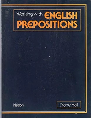 Working with English Prepositions (Grammar & reference), Diane Hall