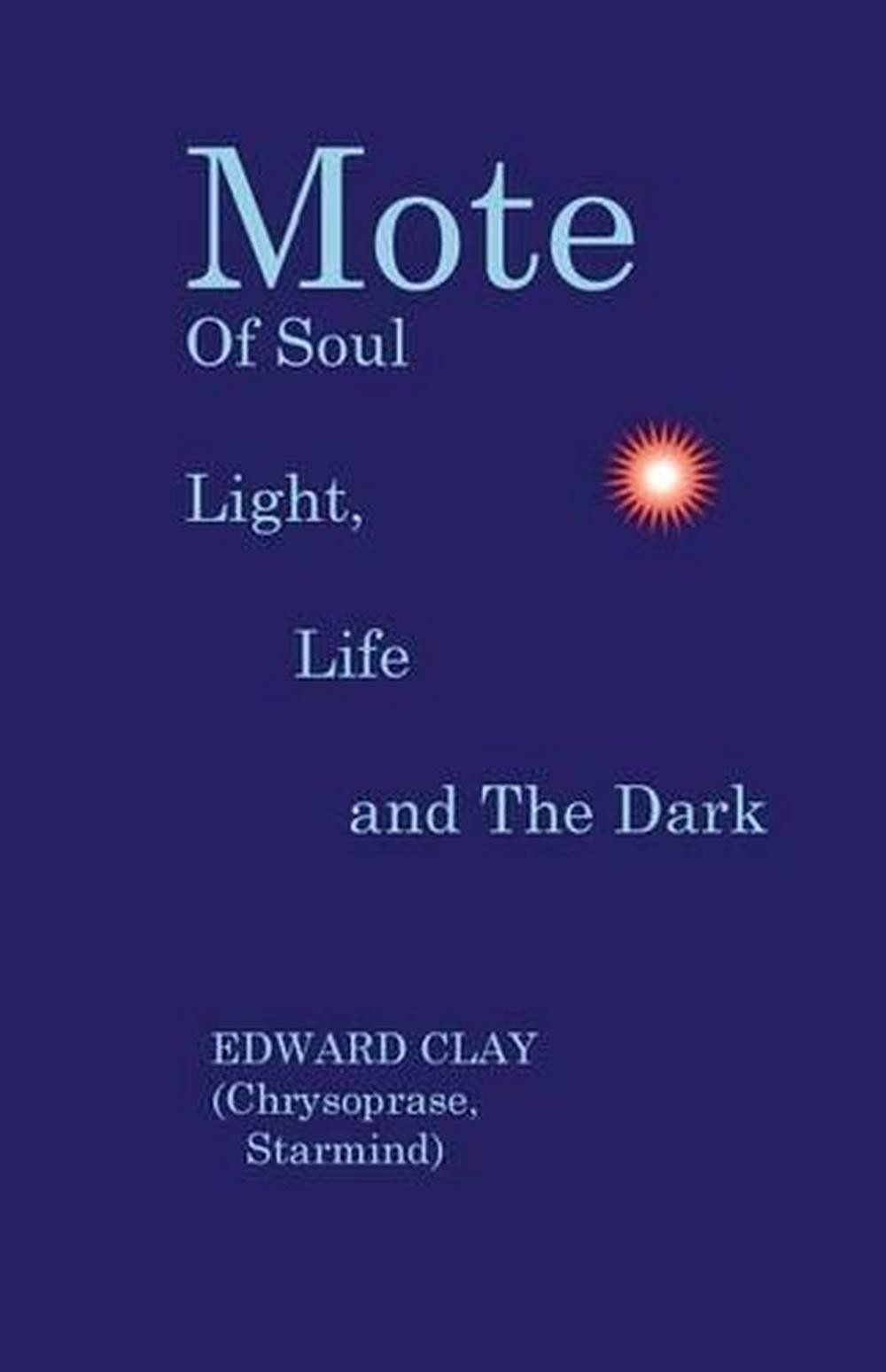 Mote Of Soul: Light, Life and The Dark by Edward Clay (English) Paperback Book