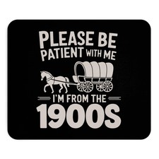 Funny Mouse Pad: 'Please be Patient from 1900s' Adult Humor, Non-Slip
