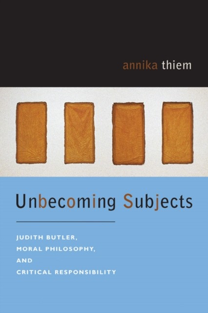 Unbecoming Subjects  Judith Butler Moral Philosophy by Annika Thiem PAPERBACK