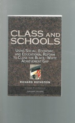 Class And Schools: Using Social, Economic, And Educational Reform To Close T...