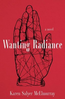Wanting Radiance: Ein Roman von Karen Salyer McElmurray (Englisch) Hardcover Buch