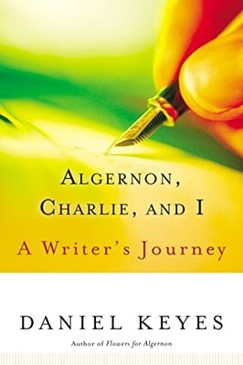 Algernon, Charlie, and I: A Writer's Journey Daniel Keyes 9780156029995