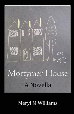 Mortymer House: A Novella,M Williams, Meryl Meryl M Williams,