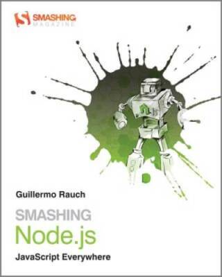 Smashing Nodejs: JavaScript Everywhere - Paperback By Rauch, Guillermo - GOOD