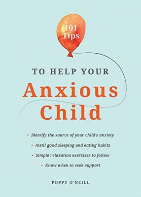101 Tips to Help Your Anxious Child: Ways to help your child ove