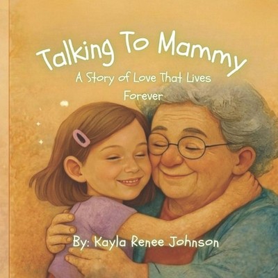 Talking To Mammy: A Story Of A Love That Lasts Forever by Courtney Elaine McGinn