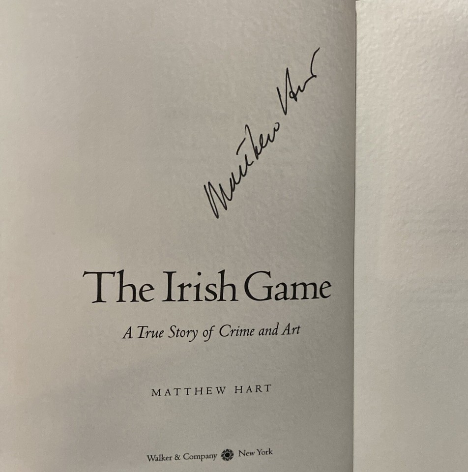 The Irish Game A True Story of Crime and Art by Hart, Matthew