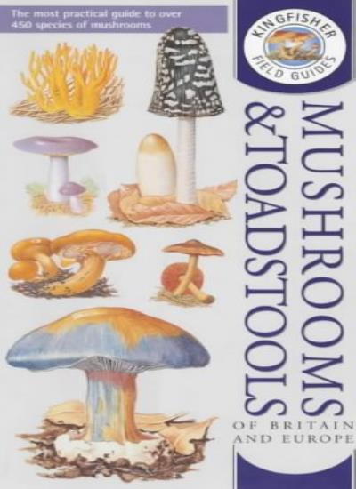 Kingfisher Field Guide to the Mushrooms and Toadstools of Britai