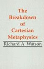 Richard A. Watson The Breakdown of Cartesian Metaphysics (Hardback)