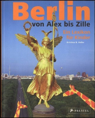 Kristine B. Volke - BERLIN von Alex bis Zille - Ein Lexikon für Kinder