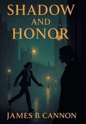 Shadow and Honor by James B. Cannon Hardcover Book