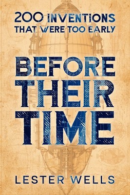 Before Their Time | Lester Wells | 200 Inventions That Were Too Early | Buch