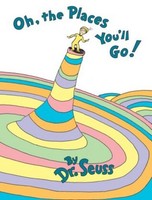 Oh, The Places You'll Go! Dr. Seuss