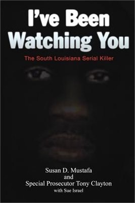 I've Been Watching You: The South Louisiana Serial Killer (Paperback or Softback