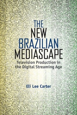 The New Brazilian Mediascape   Television Production in the Digital Streaming A 