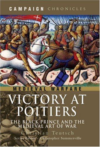 Victory at Poitiers: the Black Prince and the Medieval Art of