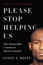 Please Stop Helping Us: How Liberals Make It Harder for Black - VERY GOOD