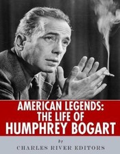 American Legends: The Life of Humphrey Bogart by Charles River [Paperback]