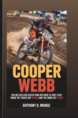 Cooper Webb: The Relentless Racer Who Refused To Quit Even When The Track Got Ro