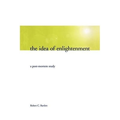 The Idea of Enlightenment: A Post-Mortem Study - Paperback NEW Robert C. Bartl 1