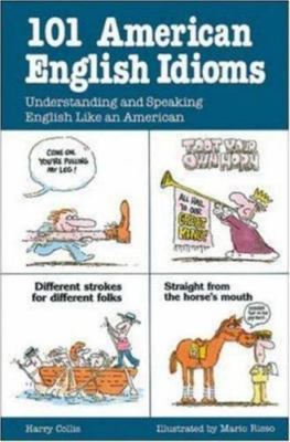 101 American English Idioms: Understanding and Speaking English Like an American