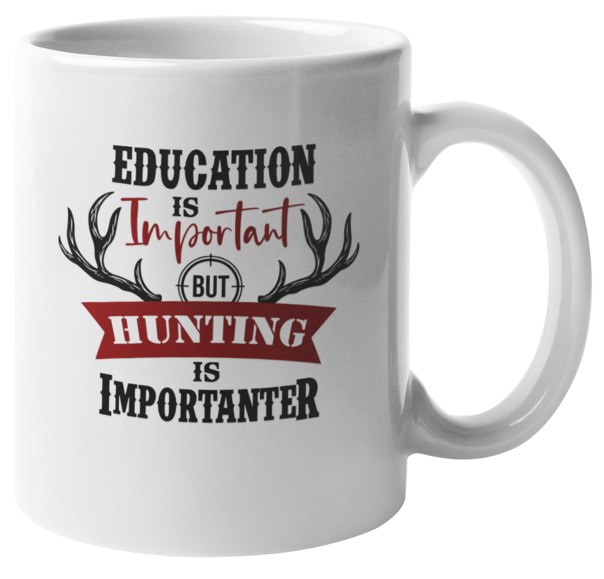 Education Is Important but Hunting Is Importanter Coffee & Tea Mug