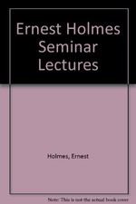 ERNEST HOLMES SEMINAR LECTURES By Georgia C. Maxwell