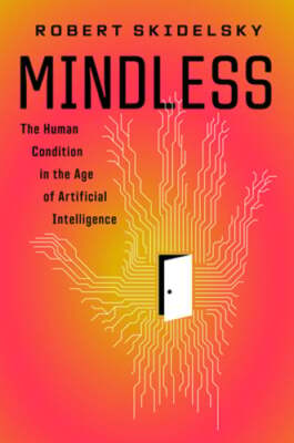 Mindless: The Human Condition in the Age of Artificial Intelligence by Skidelsky