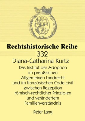 Das Institut der Adoption im preußischen Allgemeinen Landrecht und im...